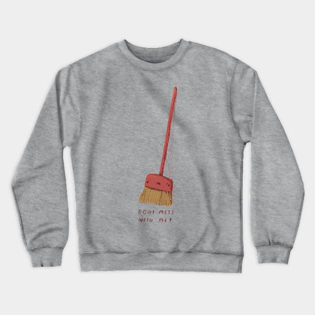 don't mess with me! Crewneck Sweatshirt by Louisros